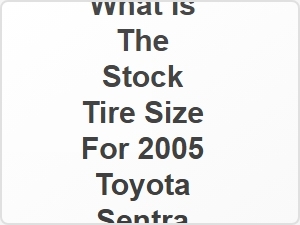 What Is the Stock Tire Size for 2005 Toyota Sentra